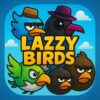 lazzy birds